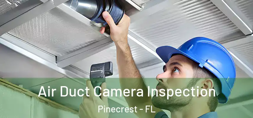  Air Duct Camera Inspection Pinecrest - FL