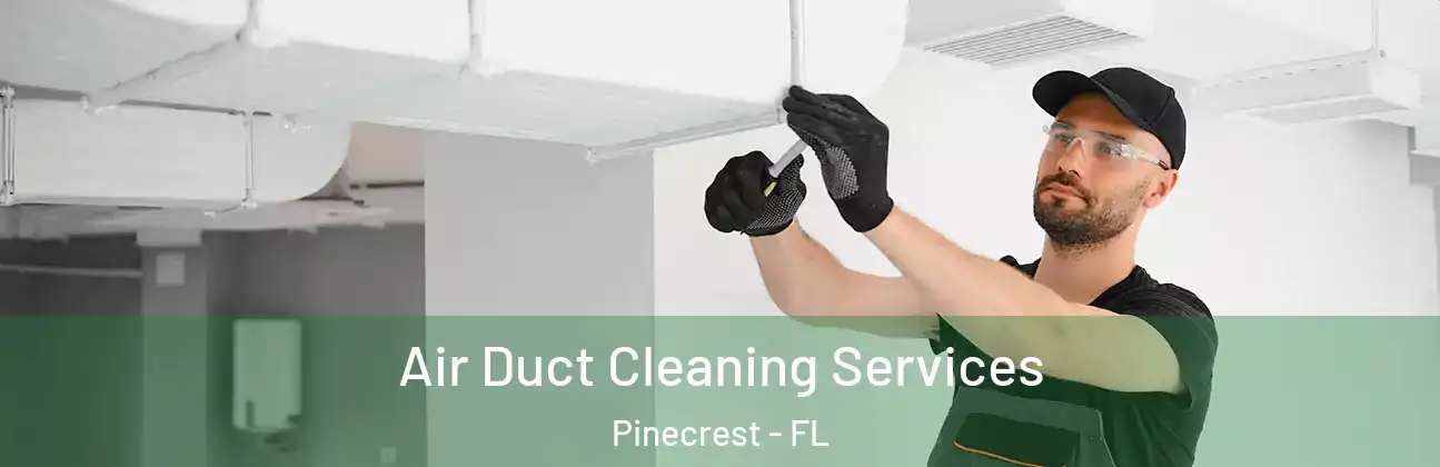  Air Duct Cleaning Services Pinecrest - FL