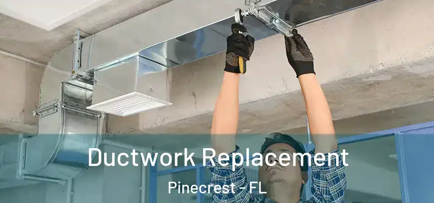  Ductwork Replacement Pinecrest - FL