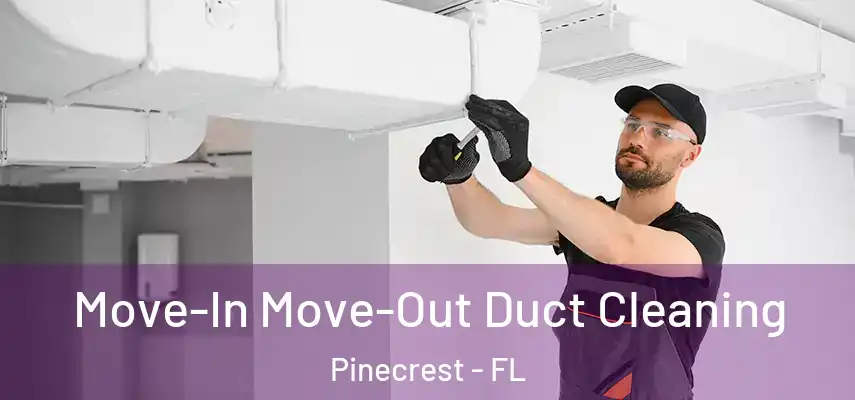  Move-In Move-Out Duct Cleaning Pinecrest - FL