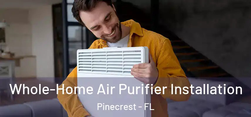  Whole-Home Air Purifier Installation Pinecrest - FL